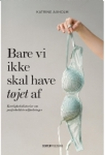 Bare vi ikke skal have tøjet af | Katrine Axholm | Språk: Dansk
