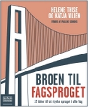 Broen til fagsproget | Helene Thise og Katja Vilien | Språk: Dansk