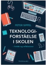 Teknologiforståelse i skolen | Peter Sippel | Språk: Dansk