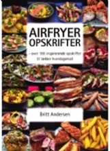 Airfryer opskrifter | Britt Andersen | Språk: Dansk
