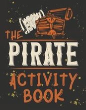 Perfect Book for Kids that Love Pirates, Maze Game, Coloring Pages, Find the Difference, How Many? and More.The Pirate Activity Book.