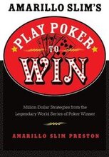 Amarillo Slim's Play Poker to Win: Million Dollar Strategies from the Legendary World Series of Poker Winner