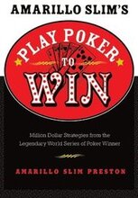 Amarillo Slim's Play Poker to Win: Million Dollar Strategies from the Legendary World Series of Poker Winner (Revised)