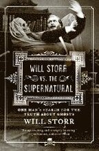 Will Storr vs. the Supernatural: One Man's Search for the Truth about Ghosts