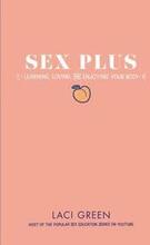 Sex Plus: Learning, Loving, And Enjoying Your Body