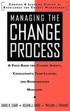 Managing the Change Process: A Field Book for Change Agents, Team Leaders, and Reengineering Managers