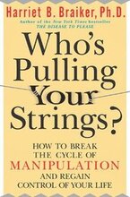 Who's Pulling Your Strings?: How to Break the Cycle of Manipulation and Regain Control of Your Life