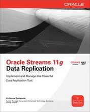 Oracle Streams 11g Data Replication: Design and Manage a Powerful Data Replication Solution