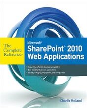 Microsoft SharePoint 2010 Web Applications: The Complete Reference
