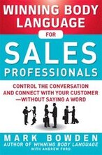 Winning Body Language for Sales Professionals: Control the Conversation and Connect with Your Customerwithout Saying a Word
