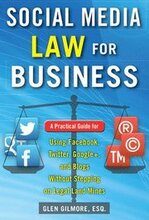 Social Media Law for Business: A Practical Guide for Using Facebook, Twitter, Google +, and Blogs Without Stepping on Legal Land Mines