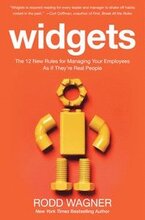 Widgets: The 12 New Rules for Managing Your Employees as if They're Real People