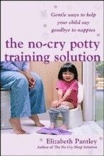 The No-Cry Potty Training Solution: Gentle Ways to Help Your Child Say Good-Bye to Nappies 'UK Edition