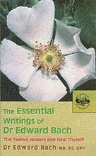 The Essential Writings of Dr Edward Bach