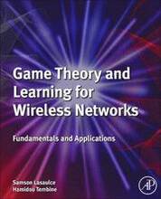 Game Theory and Learning for Wireless Networks: Fundamentals and Applications