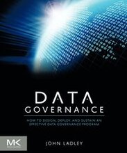 Data Governance: How to Design, Deploy and Sustain an Effective Data Governance Program