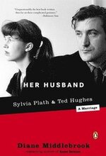 Her Husband: Ted Hughes and Sylvia Plath--A Marriage