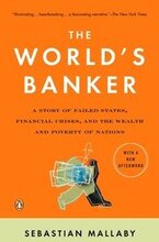 The World's Banker: A Story of Failed States, Financial Crises, and the Wealth and Poverty of Nations