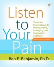 Listen to Your Pain: The Active Person's Guide to Understanding, Identifying, and Treating Pain and I Njury