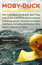 Moby-Duck: The True Story of 28,800 Bath Toys Lost at Sea & of the Beachcombers, Oceanograp Hers, Environmentalists & Fools Inclu