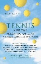 Tennis and the Meaning of Life: A Literary Anthology of the Game