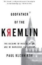 Godfather of the Kremlin: The Decline of Russia in the Age of Gangster Capitalism