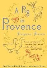 A Pig in Provence: Good Food and Simple Pleasures in the South of France