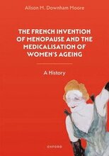 The French Invention of Menopause and the Medicalisation of Women's Ageing