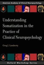 Understanding Somatization in the Practice of Clinical Neuropsychology