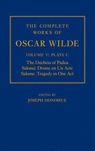 The Complete Works of Oscar Wilde: Volume V: Plays I: The Duchess of Padua, Salom: Drame en un Acte, Salome: Tragedy in One Act