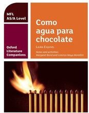 Oxford Literature Companions: Como agua para chocolate: study guide for AS/A Level Spanish set text
