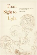 From Sight to Light The Passage from Ancient to Modern Optics