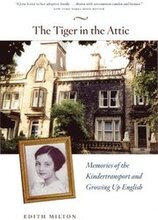 The Tiger in the Attic Memories of the Kindertransport and Growing Up English