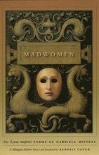Madwomen The "Locas mujeres" Poems of Gabriela Mistral, a Bilingual Edition
