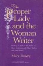 The Proper Lady and the Woman Writer Ideology as Style in the Works of Mary Wollstonecraft, Mary Shelley, and Jane Austen