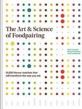 The Art and Science of Foodpairing: 10,000 Flavour Matches That Will Transform the Way You Eat