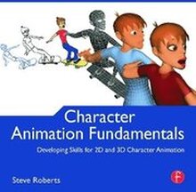 Character Animation Fundamentals: Developing Skills for 2D and 3D Character Animation