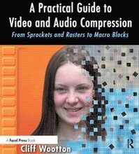 A Practical Guide to Video and Audio Compression