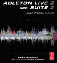 Ableton Live 8 And Suite 8: Create, Produce, And Perform