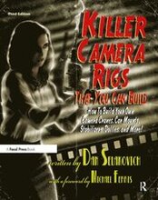 Killer Camera Rigs That You Can Build: How to Build Your Own Camera Cranes, Car Mounts, Stabilizers, Dollies & More, 3rd Edition