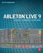 Ableton Live 9: Create, Produce, Perform