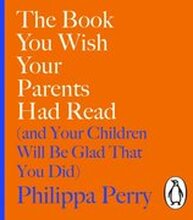 Book You Wish Your Parents Had Read (and Your Children Will Be Glad That You Did)