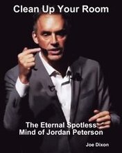 Clean Up Your Room: The Eternal Spotless Mind of Jordan Peterson