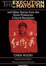 The Execution of Mayor Yin and Other Stories from the Great Proletarian Cultural Revolution, Revised Edition