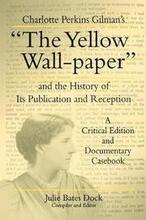 Charlotte Perkins Gilman's The Yellow Wall-paper and the History of Its Publication and Reception