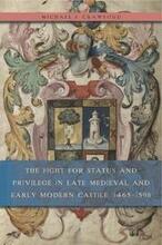 The Fight for Status and Privilege in Late Medieval and Early Modern Castile, 14651598