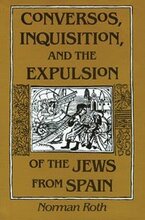Conversos, Inquisition, and the Expulsion of the Jews from Spain
