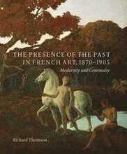 The Presence of the Past in French Art, 18701905