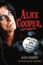 Alice Cooper, Golf Monster: A Rock 'n' Roller's Life and 12 Steps to Becoming a Golf Addict