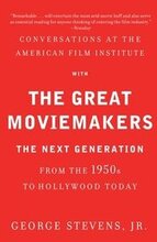 Conversations at the American Film Institute with the Great Moviemakers: The Next Generation from the 1950s to Hollywood Today